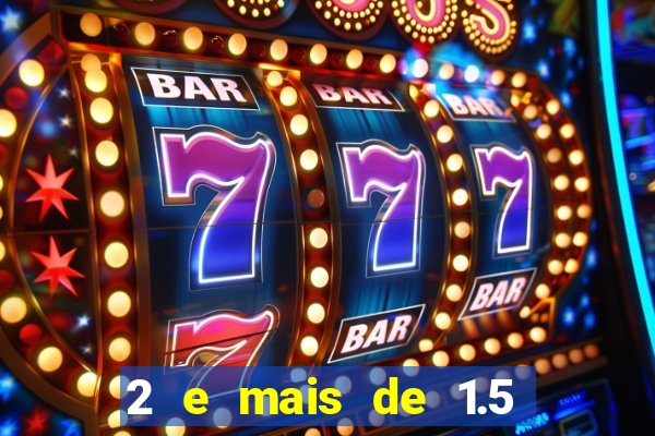 2 e mais de 1.5 betano o que significa